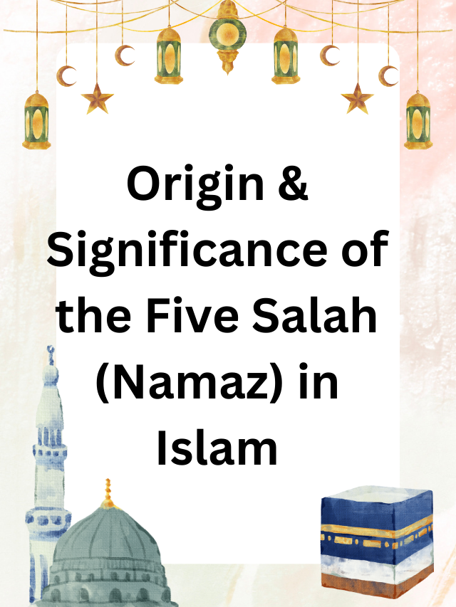 Origin Significance Of The Five Salah Namaz In Islam
